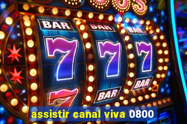 assistir canal viva 0800